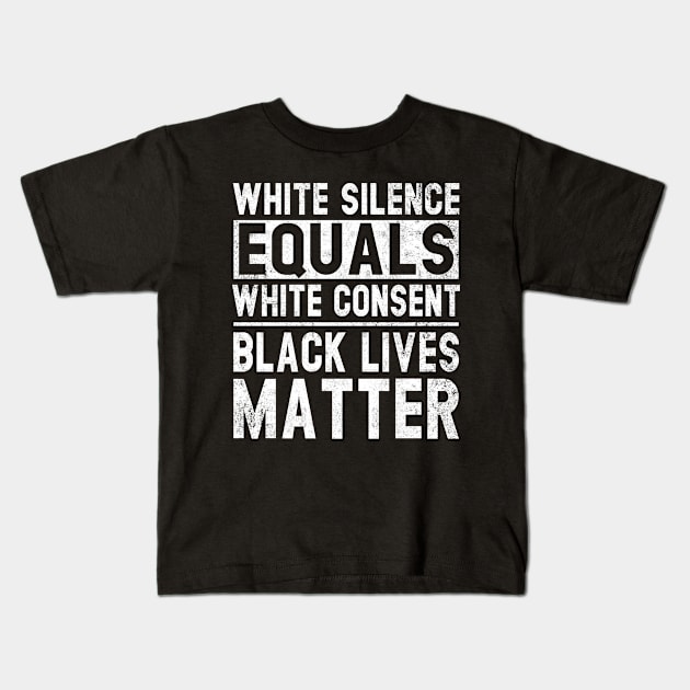 White Silence Equals White Consent Black Lives Matter BLM Kids T-Shirt by Otis Patrick
